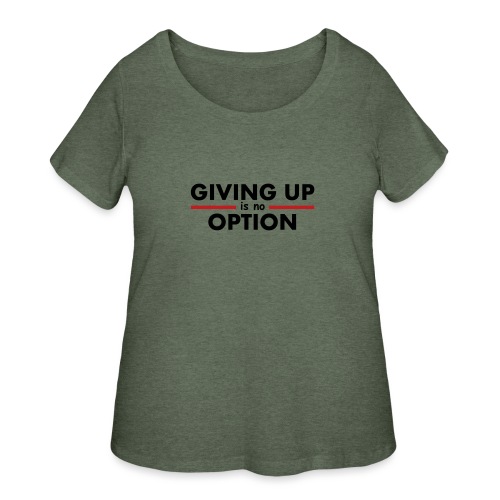 Giving Up is no Option - Women's Curvy T-Shirt