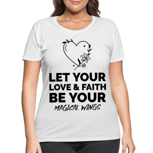 Let Your Love & Faith Be Your Magical Wings - Women's Curvy T-Shirt