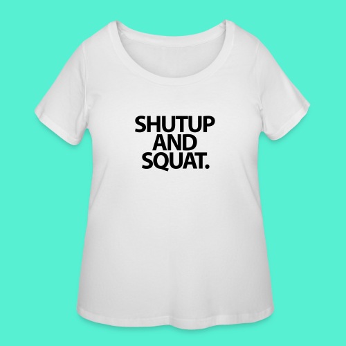 Shutup type Gym Motivation - Women's Curvy T-Shirt