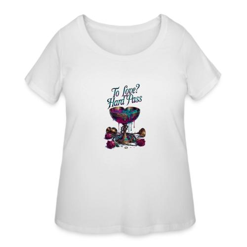 To Love? Hard Pass T-Shirt - Women's Curvy T-Shirt