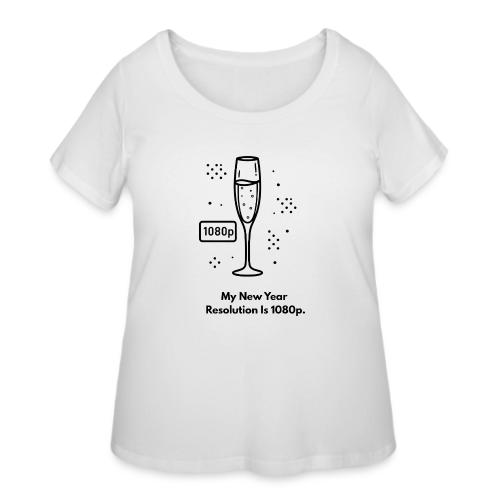 My New Year Resolution Is 1080p T-Shirt - Women's Curvy T-Shirt