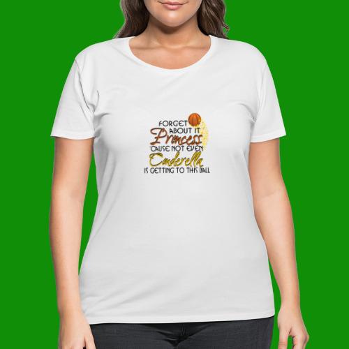 Not Even Cinderella - Basketball - Women's Curvy T-Shirt