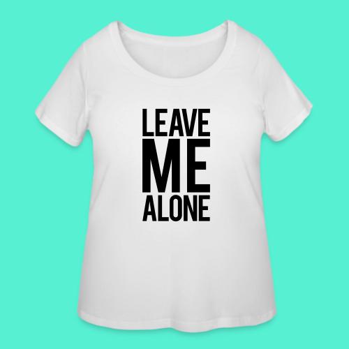 Leave Me Alone - Women's Curvy T-Shirt
