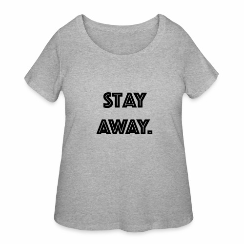 Stay Away - Women's Curvy T-Shirt