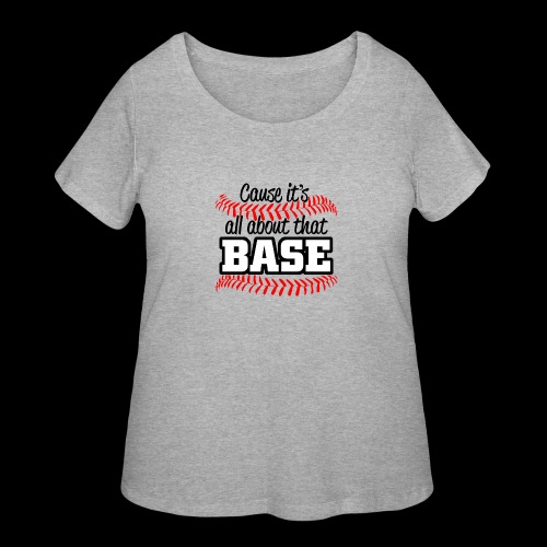 all about that base - Women's Curvy T-Shirt