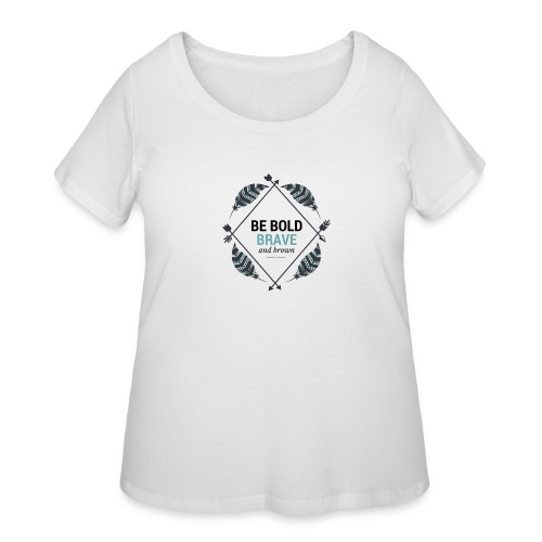 Be Bold, Brave and Brown - Women's Curvy T-Shirt