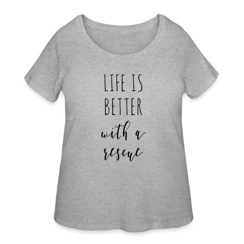 LifeIsBetterWithARescue - Women's Curvy T-Shirt