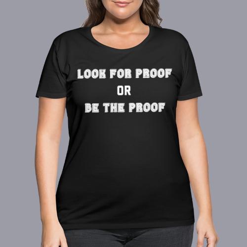 LOOK FOR PROOF OR BE THE PROOF - WHITE - Women's Curvy T-Shirt