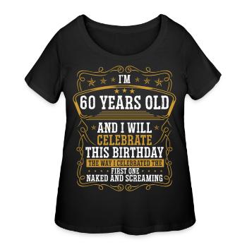 60 Birthday Funny Birthday Idea Humor 60 Years Old - Women's Curvy T-Shirt - black - Front - Giselle (180cm)