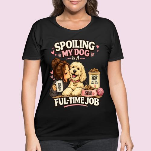 Spoiling My Dog Is a Full-Time Job - Women's Curvy T-Shirt