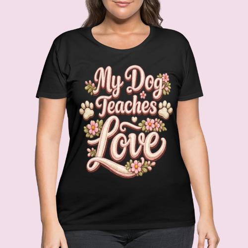 My Dog Teaches Love Faux Embroidery Style - Women's Curvy T-Shirt