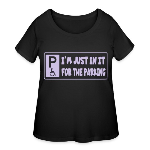 I'm only in a wheelchair for the parking - Women's Curvy T-Shirt