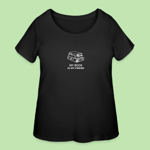 book lover t-shirt, book day shirt, my book is my - Women's Curvy T-Shirt