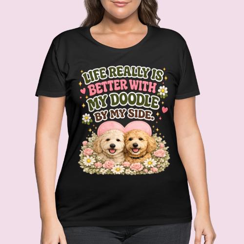 Life Really Is Better With My Doodle By My Side - Women's Curvy T-Shirt