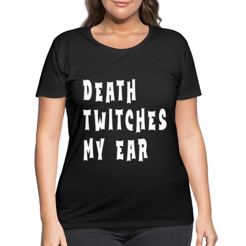 Death twitches my ear - Women's Curvy T-Shirt