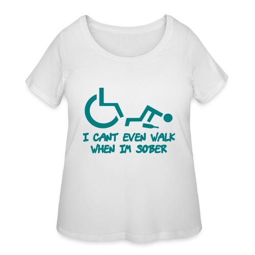A wheelchair user also can't walk when he is sober - Women's Curvy T-Shirt
