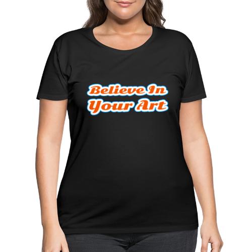 Believe in Your Art — Creative Glow Script - Women's Curvy T-Shirt