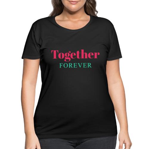 Together Forever Love Quote Design - Women's Curvy T-Shirt