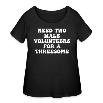 Need two male volunteers for a threesome. - Women's Curvy T-Shirt - black - Front - Giselle (180cm)