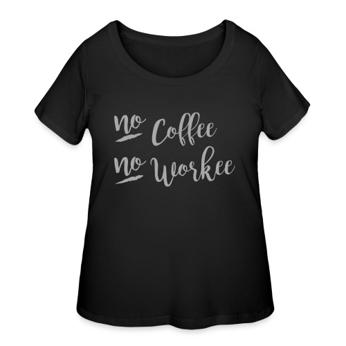No Coffee No Workee - Women's Curvy T-Shirt