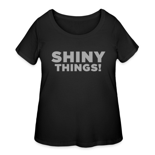 Shiny Things. Funny ADHD Quote - Women's Curvy T-Shirt