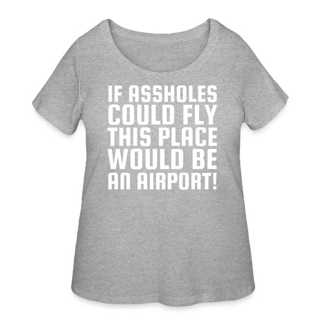 If Assholes Could Fly This Place Would Be Airport