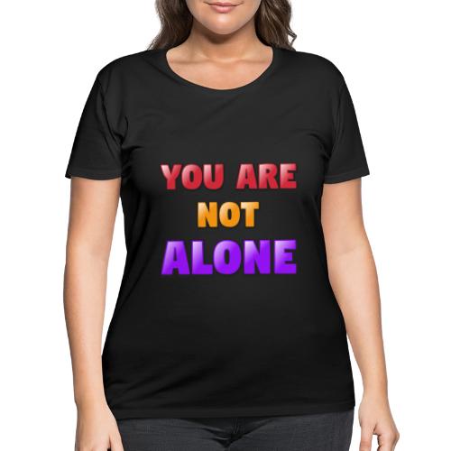 You Are Not Alone – Inspirational Word Art - Women's Curvy T-Shirt