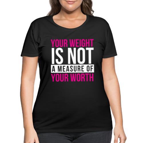 Your Weight Is Not Your Worth (Pink) - Women's Curvy T-Shirt