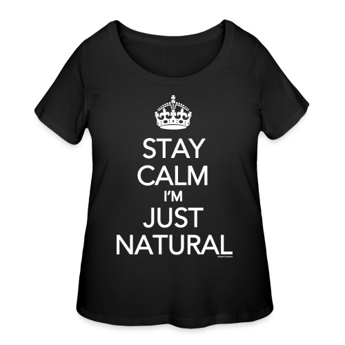 Stay Calm Im Just Natural_GlobalCouture Women's T- - Women's Curvy T-Shirt
