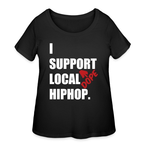 I Support DOPE Local HIPHOP. - Women's Curvy T-Shirt