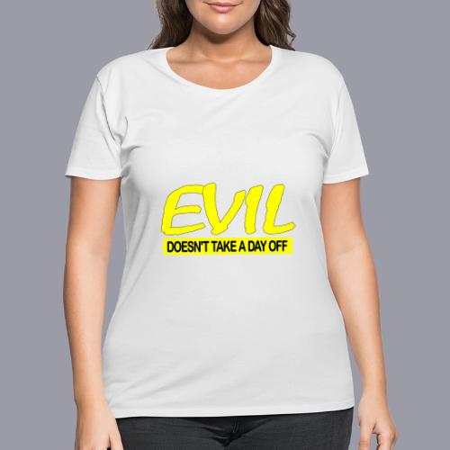 EVIL DOESN'T TAKE A DAY OFF - Women's Curvy T-Shirt