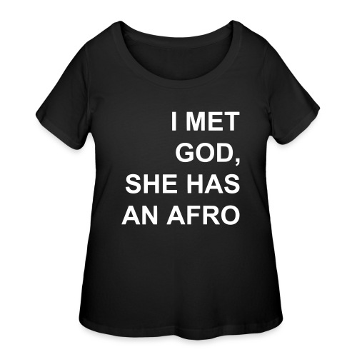 I met God She has an afro - Women's Curvy T-Shirt