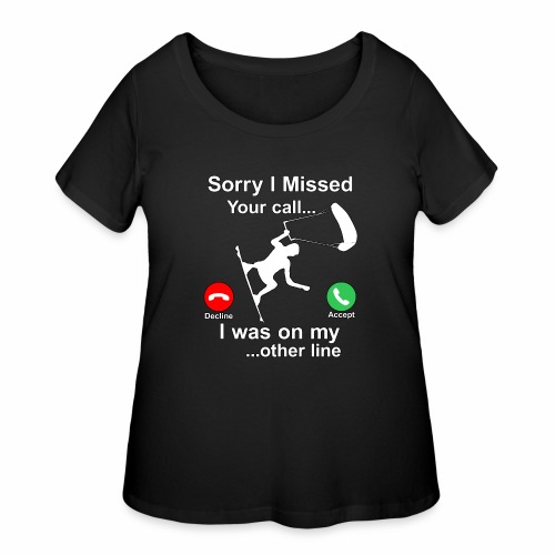 Sorry I Missed Your Call...Funny Kite Surfing Gift - Women's Curvy T-Shirt