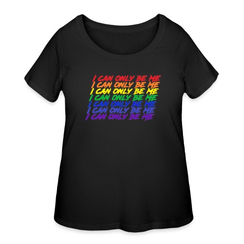 I Can Only Be Me (Pride) - Women's Curvy T-Shirt