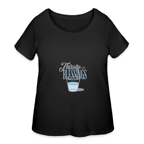 Thirsty For Blessings Graphic Tee - Women's Curvy T-Shirt