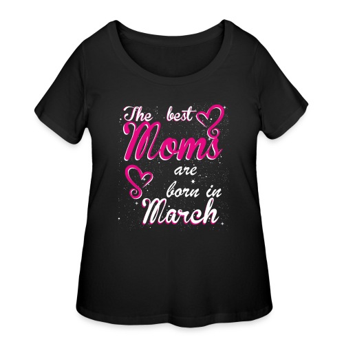 The Best Moms are born in March - Women's Curvy T-Shirt