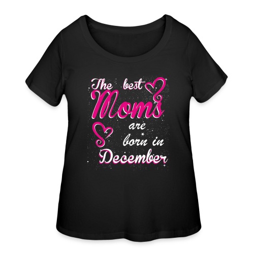 The Best Moms are born in December - Women's Curvy T-Shirt