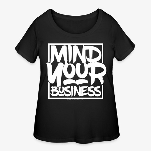 MIND YOUR BUSINESS! - Women's Curvy T-Shirt