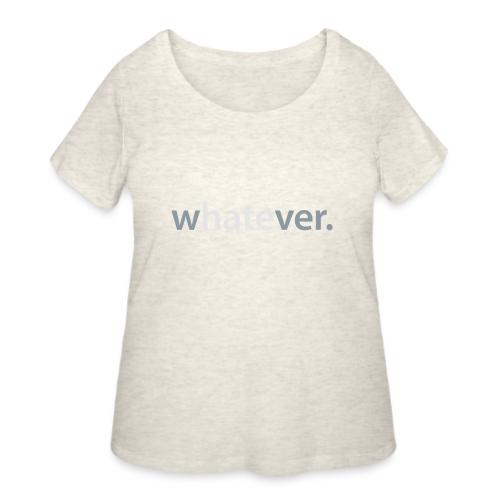 wHATEver - Women's Curvy T-Shirt