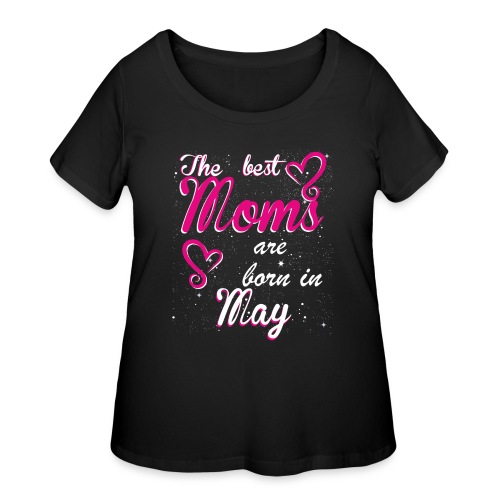 The Best Moms are born in May - Women's Curvy T-Shirt