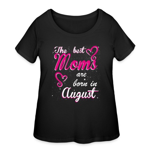 The Best Moms are born in August - Women's Curvy T-Shirt