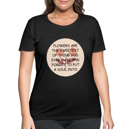 FLOWERS ARE THE SWEETS. - Women's Curvy T-Shirt