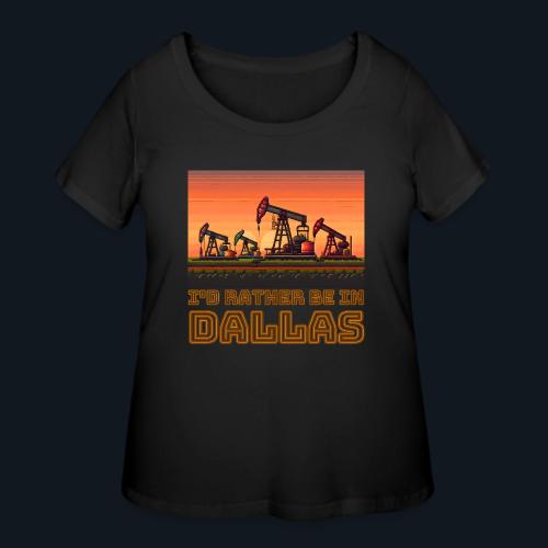 I'd rather be in Dallas - Women's Curvy T-Shirt