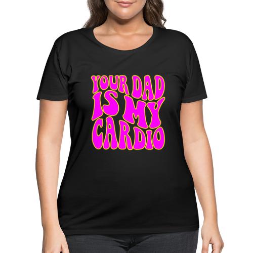 Your Dad Is My Cardio © WhiteTigerLLC.Com - Women's Curvy T-Shirt