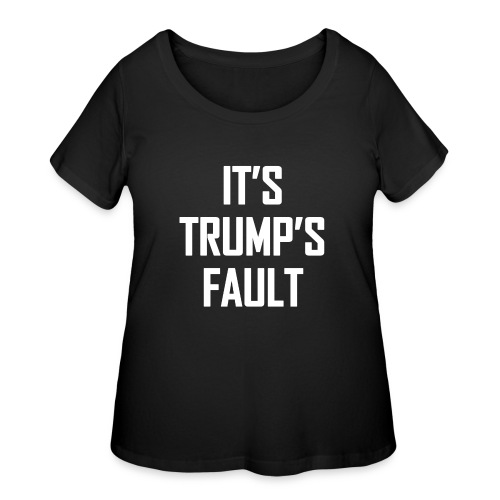 It's Trump's Fault - Women's Curvy T-Shirt