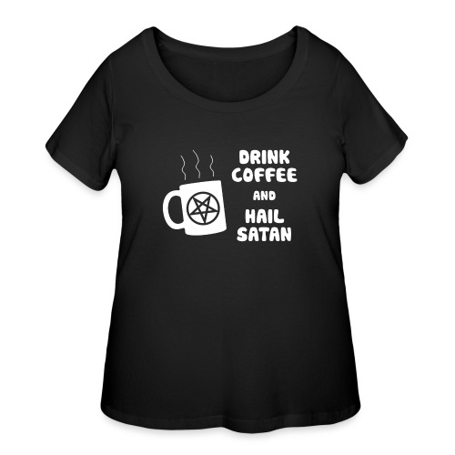 Drink Coffee, Hail Satan - Women's Curvy T-Shirt