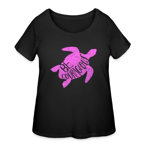 Be Courageous. Pink - Women's Curvy T-Shirt