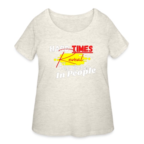 Hard Times Reveal The Best In People - Women's Curvy T-Shirt