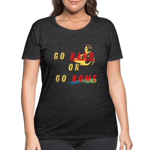 Go Hard Or Go Home | Motivational T-shirt Quote - Women's Curvy T-Shirt
