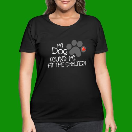 My Dog Found Me at the Shelter - Women's Curvy T-Shirt